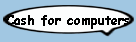 Cash for computers