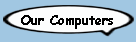 Our Computers
